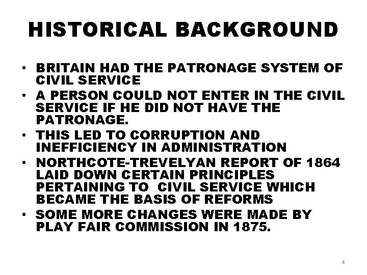HISTORICAL BACKGROUND • BRITAIN HAD THE PATRONAGE SYSTEM OF CIVIL SERVICE • A PERSON