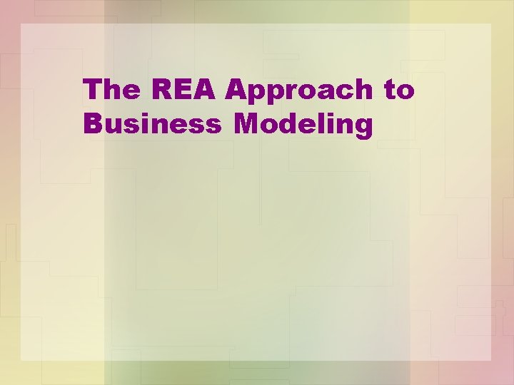 The REA Approach to Business Modeling 