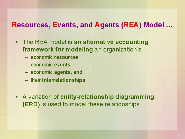 Resources, Events, and Agents (REA) Model … • The REA model is an alternative