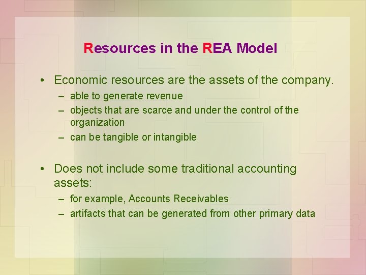 Resources in the REA Model • Economic resources are the assets of the company.