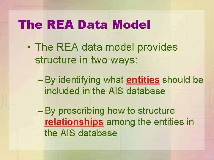 The REA Data Model • The REA data model provides structure in two ways: