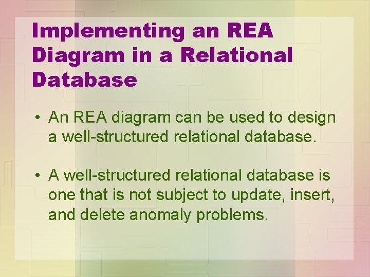 Implementing an REA Diagram in a Relational Database • An REA diagram can be