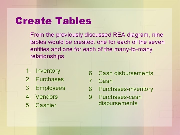 Create Tables From the previously discussed REA diagram, nine tables would be created: one