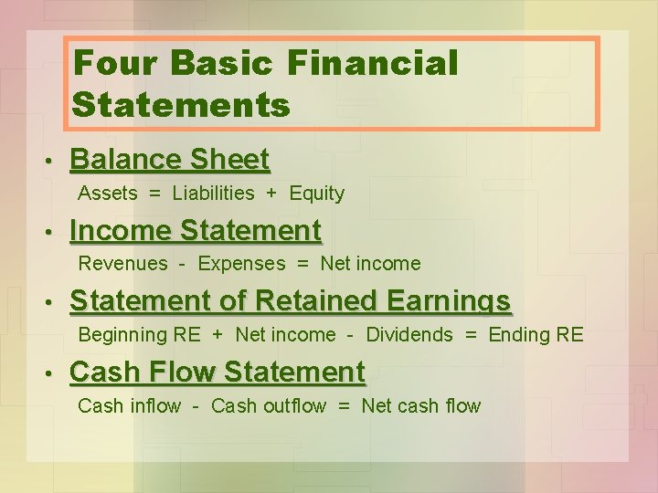 Four Basic Financial Statements • Balance Sheet Assets = Liabilities + Equity • Income