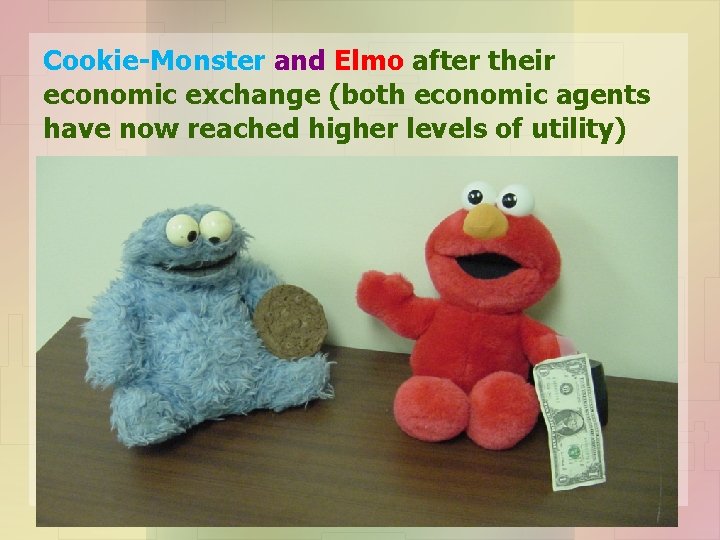 Cookie-Monster and Elmo after their economic exchange (both economic agents have now reached higher