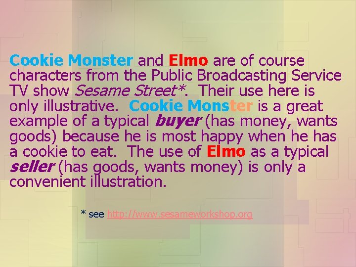 Cookie Monster and Elmo are of course characters from the Public Broadcasting Service TV