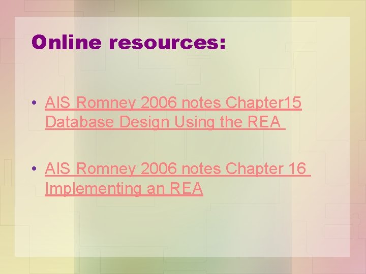 Online resources: • AIS Romney 2006 notes Chapter 15 Database Design Using the REA