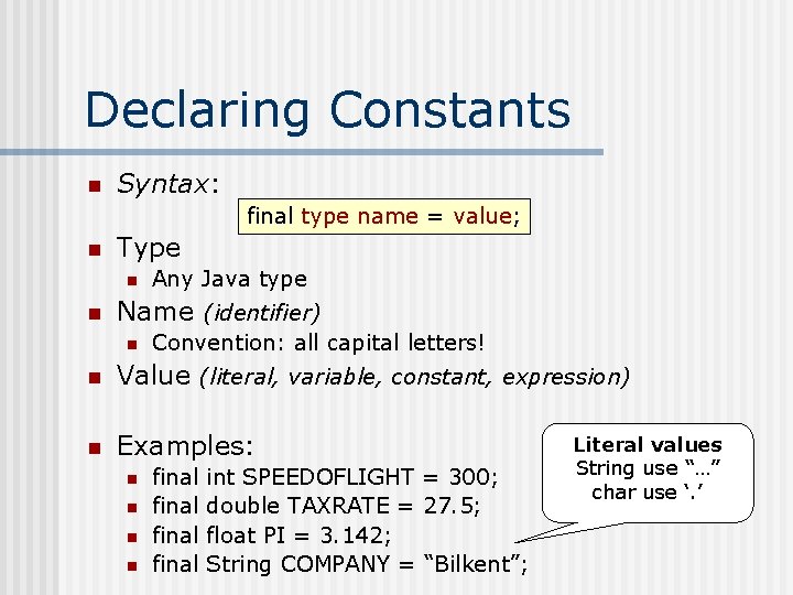 Declaring Constants n Syntax: final type name = value; n Type n n Any