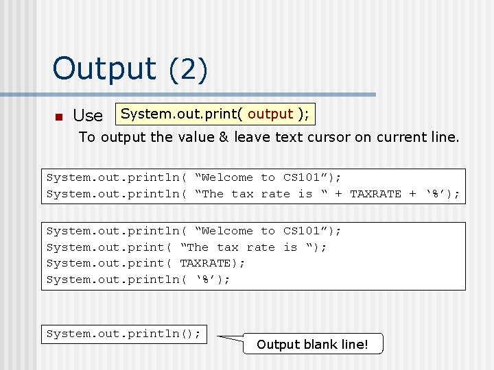 Output (2) n Use System. out. print( output ); To output the value &