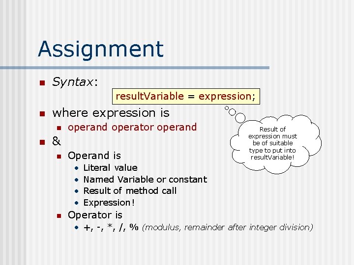 Assignment n Syntax: result. Variable = expression; n where expression is n n operand