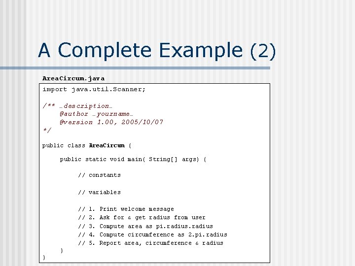 A Complete Example (2) Area. Circum. java import java. util. Scanner; /** …description… @author