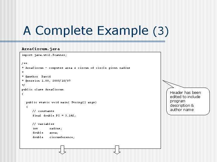 A Complete Example (3) Area. Circum. java import java. util. Scanner; /** * Area.