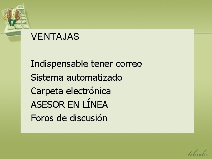 n VENTAJAS Indispensable tener correo n Sistema automatizado n Carpeta electrónica n ASESOR EN