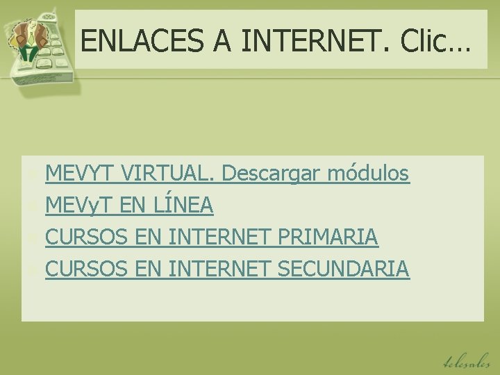 ENLACES A INTERNET. Clic… MEVYT VIRTUAL. Descargar módulos n MEVy. T EN LÍNEA n