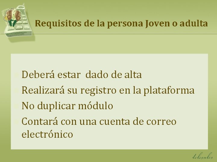 Requisitos de la persona Joven o adulta n Deberá estar dado de alta n