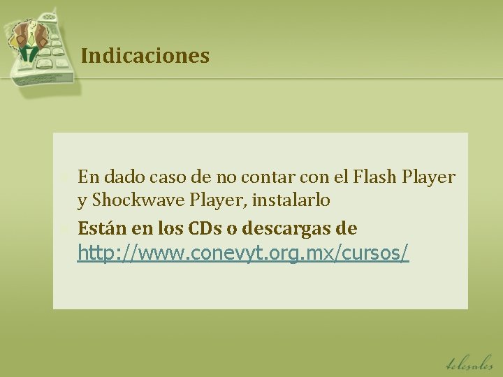 Indicaciones n n En dado caso de no contar con el Flash Player y