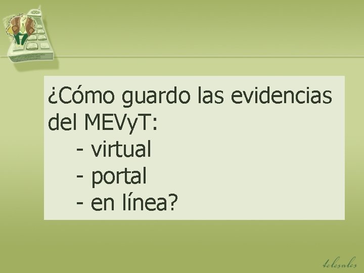 ¿Cómo guardo las evidencias del MEVy. T: - virtual - portal - en línea?