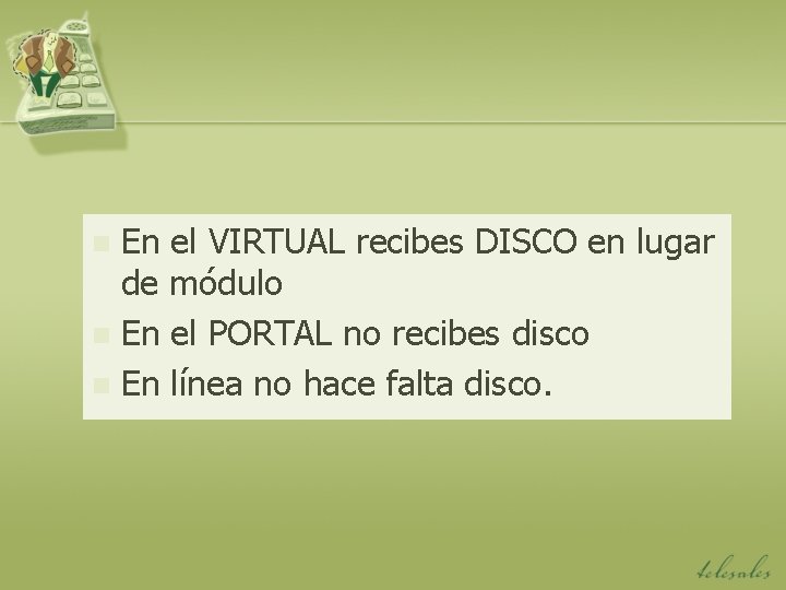 En el VIRTUAL recibes DISCO en lugar de módulo n En el PORTAL no