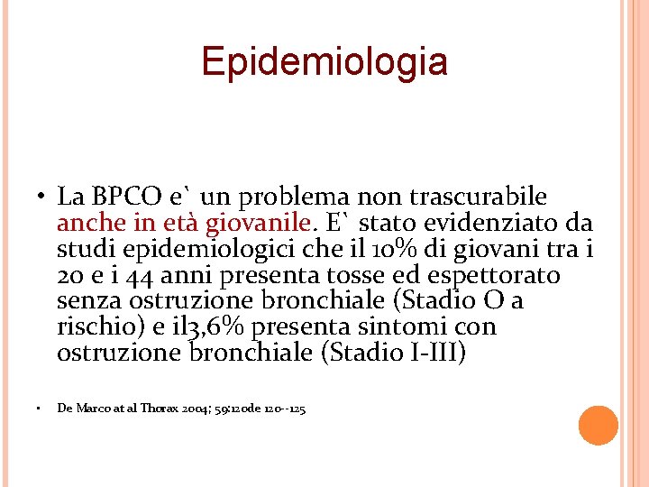 Epidemiologia • La BPCO e` un problema non trascurabile anche in età giovanile. E`