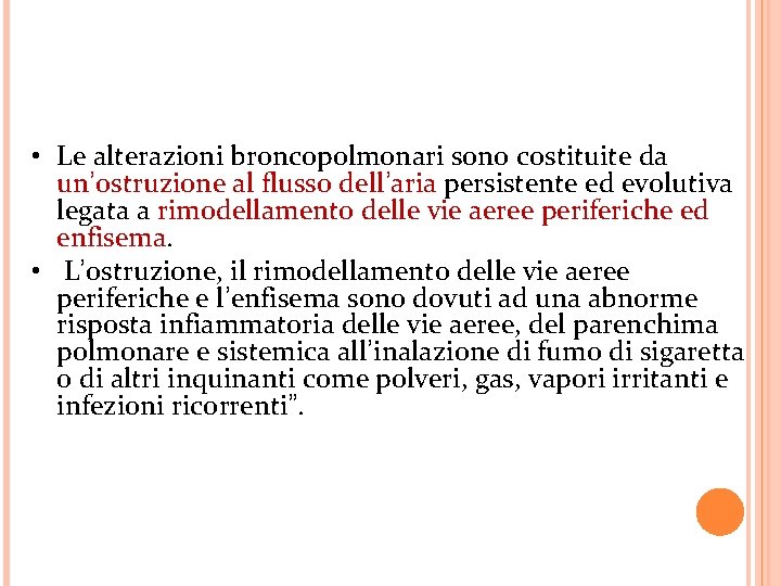  • Le alterazioni broncopolmonari sono costituite da un’ostruzione al flusso dell’aria persistente ed