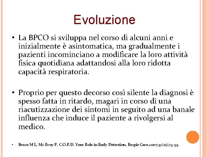 Evoluzione • La BPCO si sviluppa nel corso di alcuni anni e inizialmente è