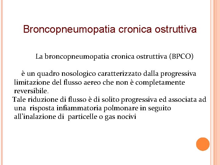  Broncopneumopatia cronica ostruttiva La broncopneumopatia cronica ostruttiva (BPCO) è un quadro nosologico caratterizzato