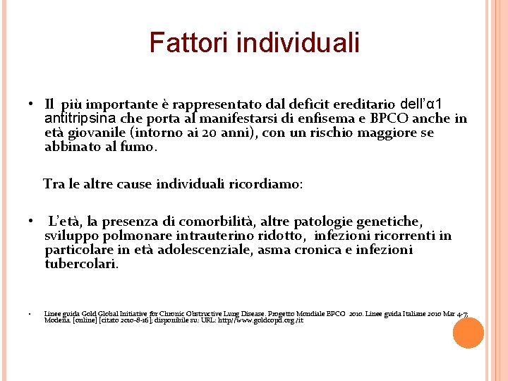 Fattori individuali • Il più importante è rappresentato dal deficit ereditario dell’α 1 antitripsina