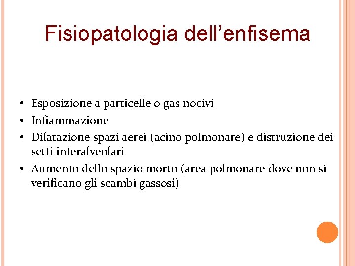 Fisiopatologia dell’enfisema • Esposizione a particelle o gas nocivi • Infiammazione • Dilatazione spazi