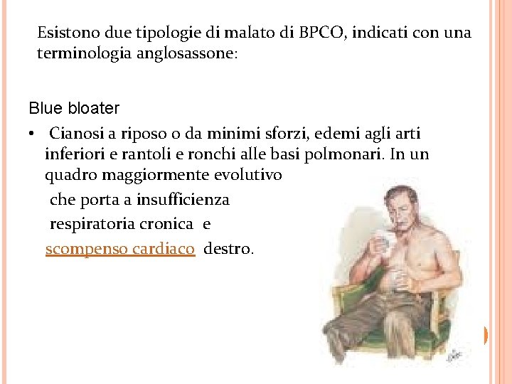 Esistono due tipologie di malato di BPCO, indicati con una terminologia anglosassone: Blue bloater