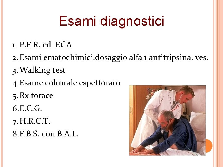 Esami diagnostici 1. P. F. R. ed EGA 2. Esami ematochimici, dosaggio alfa 1