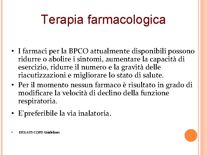 Terapia farmacologica • I farmaci per la BPCO attualmente disponibili possono ridurre o abolire