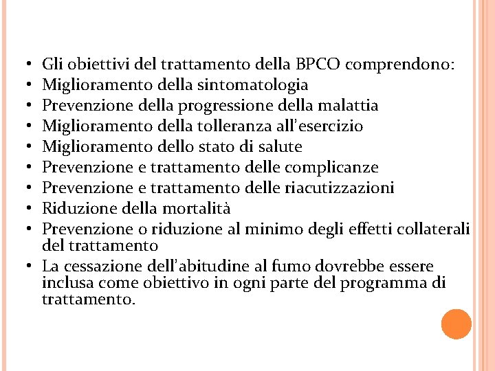 Gli obiettivi del trattamento della BPCO comprendono: Miglioramento della sintomatologia Prevenzione della progressione della