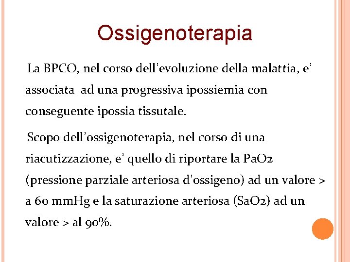 Ossigenoterapia La BPCO, nel corso dell’evoluzione della malattia, e’ associata ad una progressiva ipossiemia