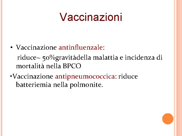 Vaccinazioni • Vaccinazione antinfluenzale: riduce~ 50%gravitàdella malattia e incidenza di mortalità nella BPCO •