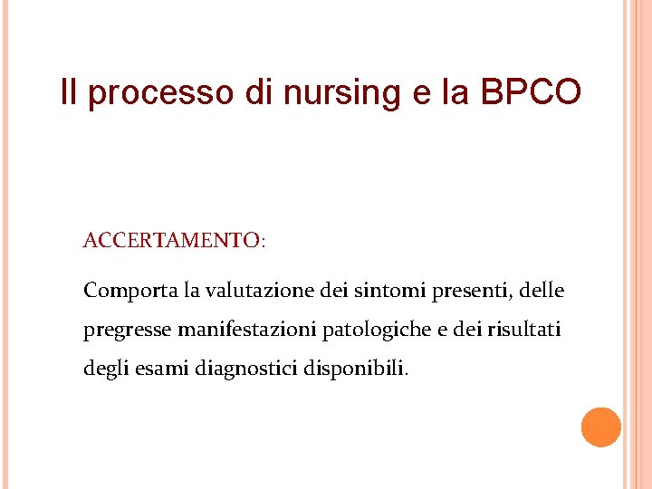 Il processo di nursing e la BPCO ACCERTAMENTO: Comporta la valutazione dei sintomi presenti,