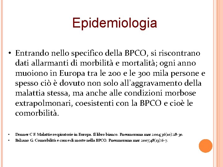 Epidemiologia • Entrando nello specifico della BPCO, si riscontrano dati allarmanti di morbilità e