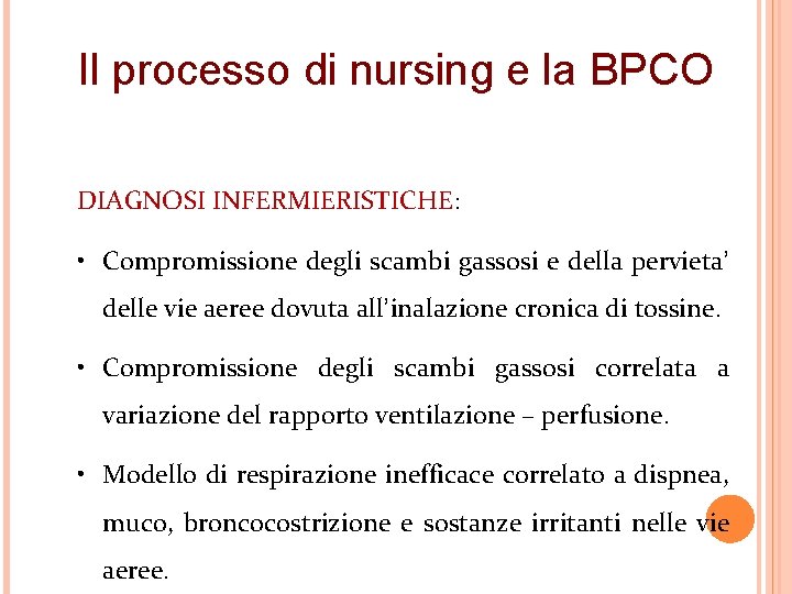 Il processo di nursing e la BPCO DIAGNOSI INFERMIERISTICHE: • Compromissione degli scambi gassosi