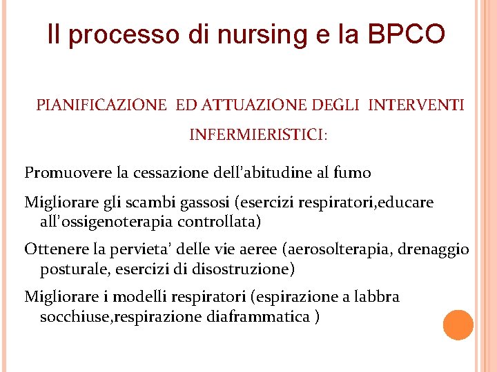 Il processo di nursing e la BPCO PIANIFICAZIONE ED ATTUAZIONE DEGLI INTERVENTI INFERMIERISTICI: Promuovere