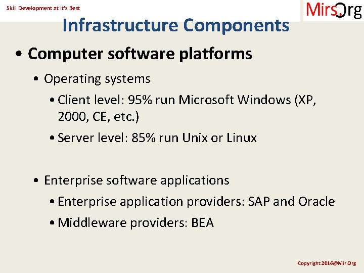 Skill Development at it’s Best Infrastructure Components • Computer software platforms • Operating systems