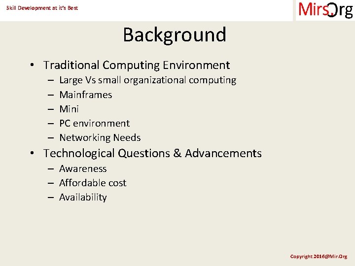 Skill Development at it’s Best Background • Traditional Computing Environment – – – Large