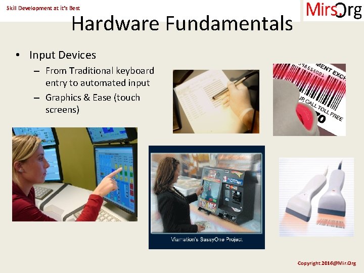 Skill Development at it’s Best Hardware Fundamentals • Input Devices – From Traditional keyboard