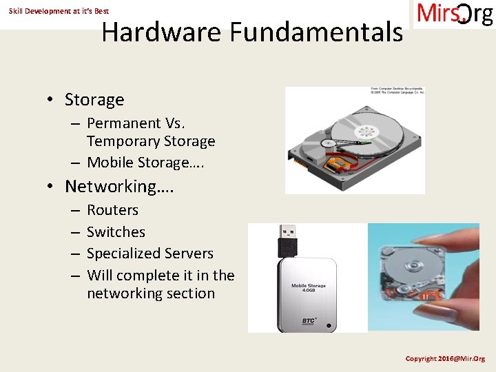 Skill Development at it’s Best Hardware Fundamentals • Storage – Permanent Vs. Temporary Storage