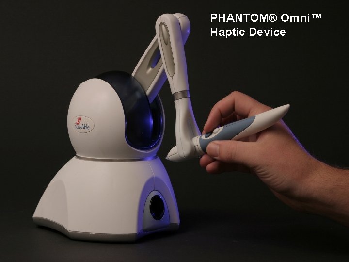 Skill Development at it’s Best PHANTOM® Omni™ Haptic Device Copyright 2016@Mir. Org 