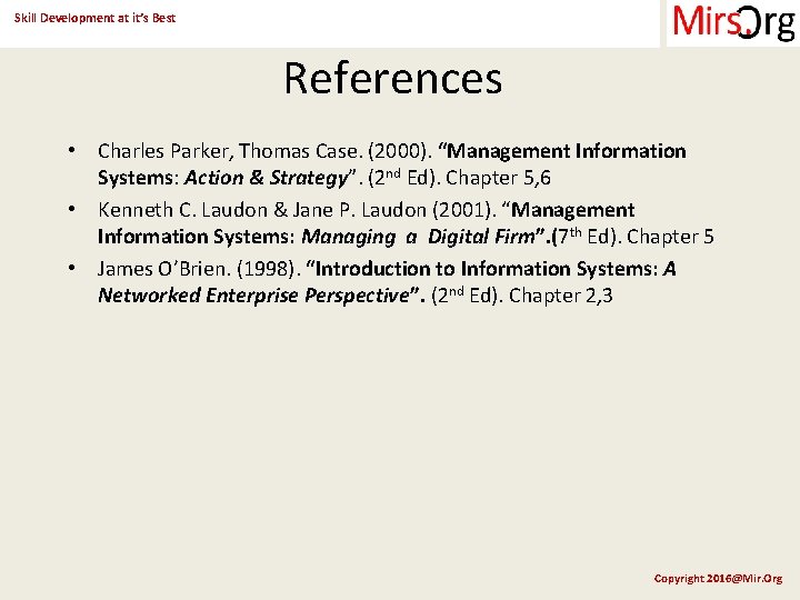Skill Development at it’s Best References • Charles Parker, Thomas Case. (2000). “Management Information