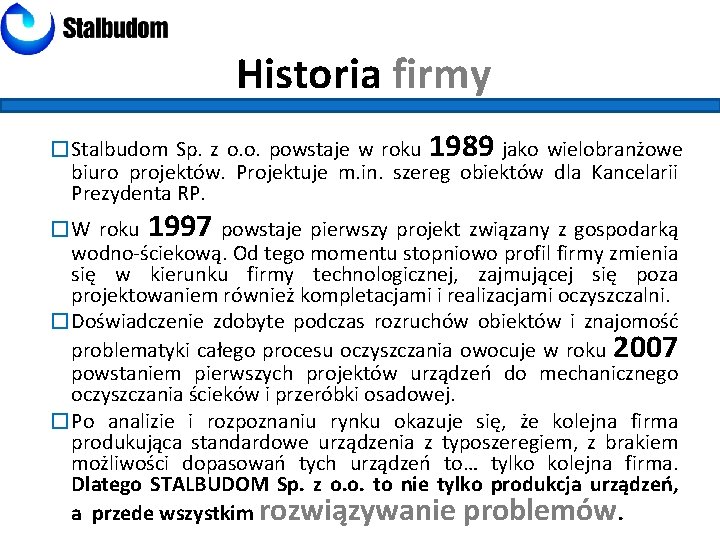 Historia firmy �Stalbudom Sp. z o. o. powstaje w roku 1989 jako wielobranżowe biuro