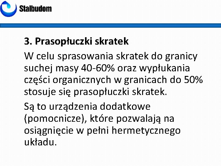 3. Prasopłuczki skratek W celu sprasowania skratek do granicy suchej masy 40 -60% oraz