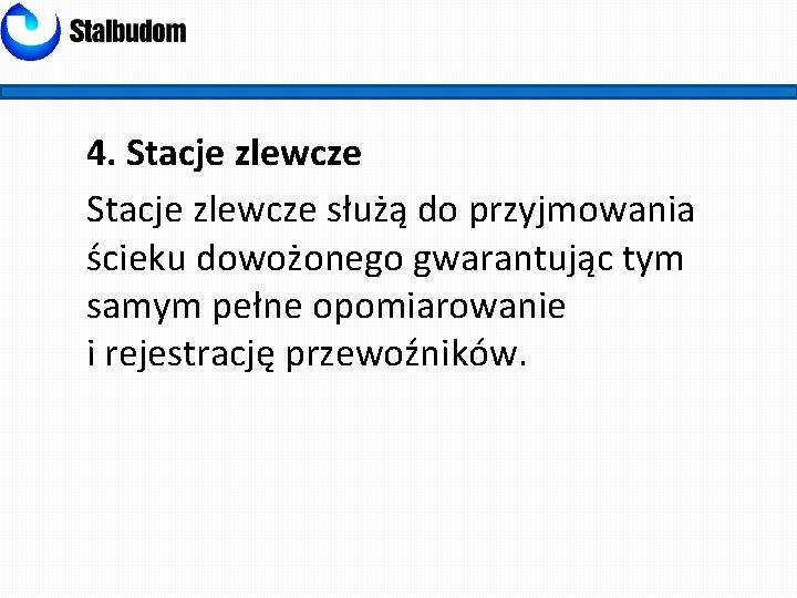 4. Stacje zlewcze służą do przyjmowania ścieku dowożonego gwarantując tym samym pełne opomiarowanie i