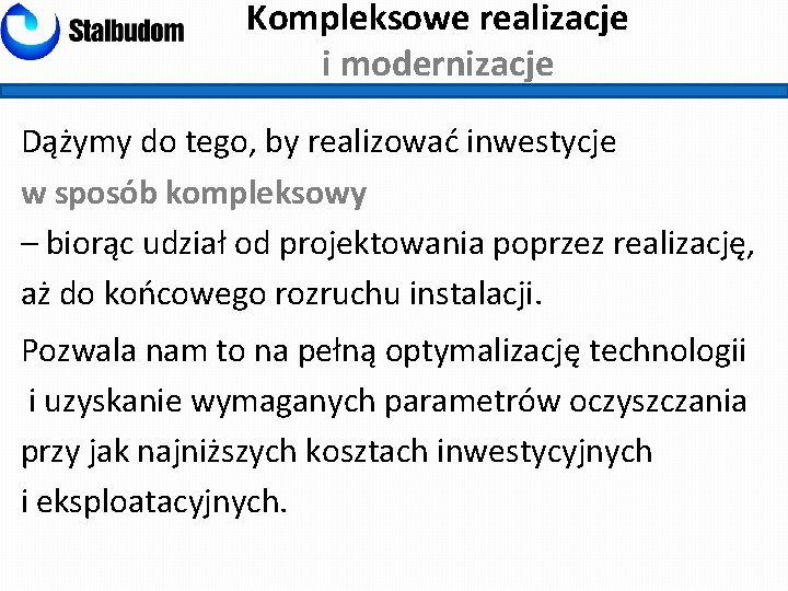 Kompleksowe realizacje i modernizacje Dążymy do tego, by realizować inwestycje w sposób kompleksowy –