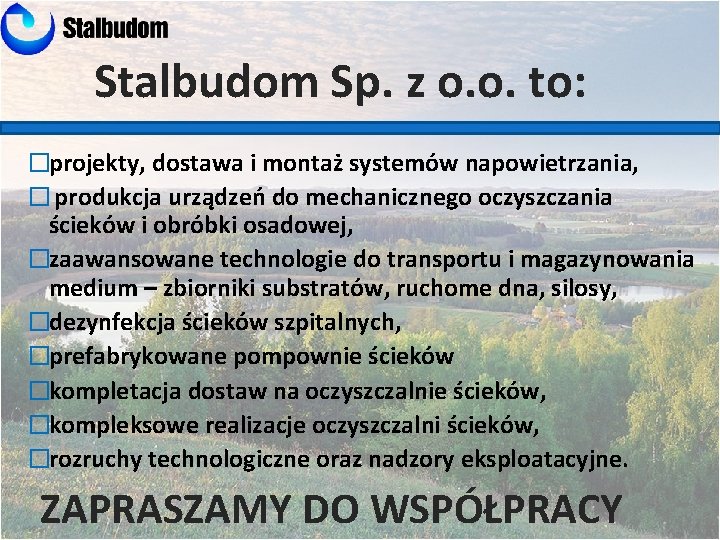 Stalbudom Sp. z o. o. to: �projekty, dostawa i montaż systemów napowietrzania, � produkcja