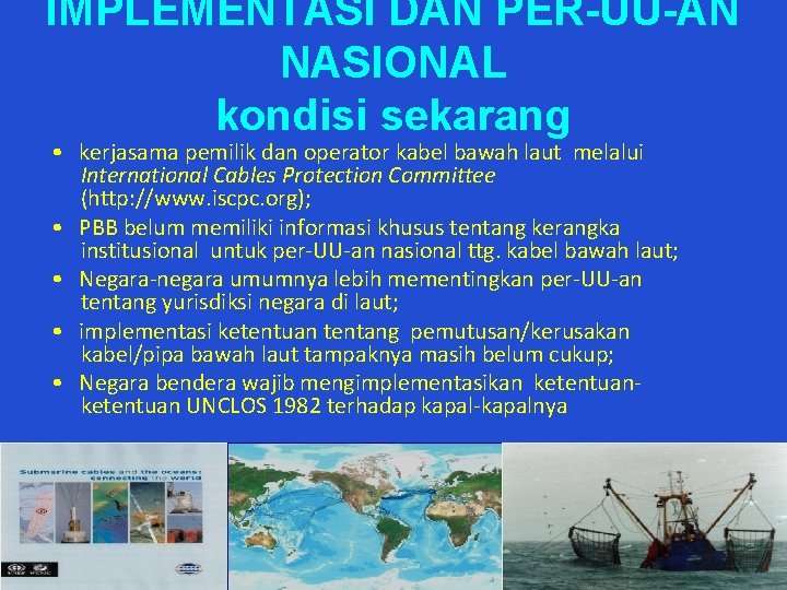 IMPLEMENTASI DAN PER-UU-AN NASIONAL kondisi sekarang • kerjasama pemilik dan operator kabel bawah laut